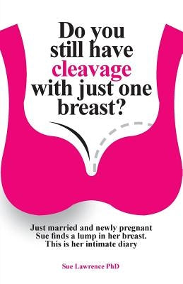 Do you still have cleavage with just one breast? by Lawrence, Sue