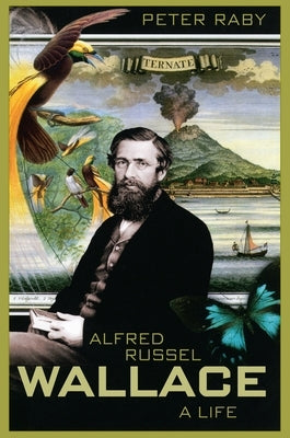 Alfred Russel Wallace: A Life by Raby, Peter