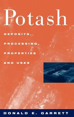 Potash: Deposits, Processing, Properties and Uses by Garrett, D. E.