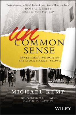 Uncommon Sense: Investment Wisdom Since the Stock Market's Dawn by Kemp, Michael