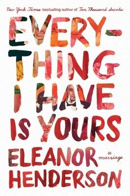 Everything I Have Is Yours: A Marriage by Henderson, Eleanor