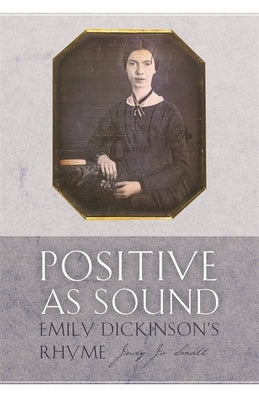 Positive as Sound: Emily Dickinson's Rhyme by Small, Judy Jo