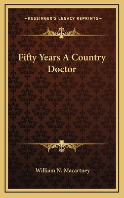 Fifty Years A Country Doctor by Macartney, William N.
