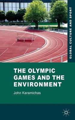 The Olympic Games and the Environment by Karamichas, J.