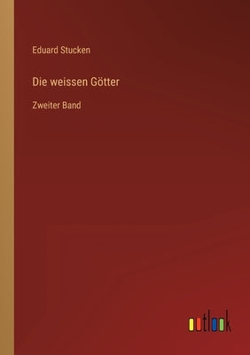 Die weissen Götter: Zweiter Band by Stucken, Eduard