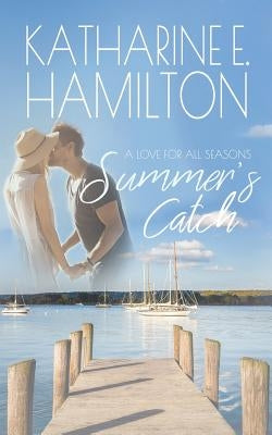 Summer's Catch: A Love for All Seasons Series by Hamilton, Katharine E.