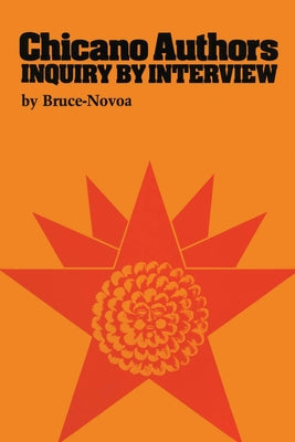 Chicano Authors: Inquiry by Interview by Bruce-Novoa