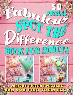 Fabulous Spot the Difference Book for Adults. Various Picture Puzzles: Hidden Pictures for Adults. by Malecot, Carita