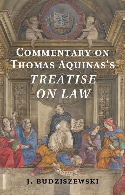 Commentary on Thomas Aquinas's Treatise on Law by Budziszewski, J.