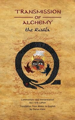 Transmission of Alchemy: The Epistle of Morienus to Kh&#257;lid bin Yaz&#299;d - Hardcover Color Edition (978-0990619864) by Laport, J. Erik