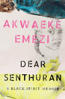 Dear Senthuran: A Black Spirit Memoir by Emezi, Akwaeke