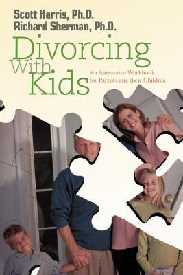 Divorcing with Kids: An Interactive Workbook for Parents and Their Children by Sherman, Richard