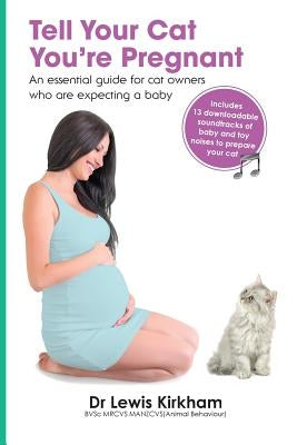 Tell Your Cat You're Pregnant: An Essential Guide for Cat Owners Who Are Expecting a Baby (Includes Downloadable MP3 Sounds) (CD Not Included) by Kirkham, Lewis