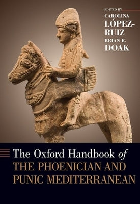 The Oxford Handbook of the Phoenician and Punic Mediterranean by López-Ruiz, Carolina