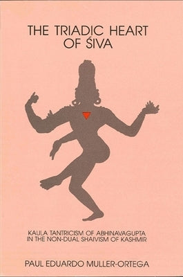 The Triadic Heart of Siva by Muller-Ortega, Paul E.