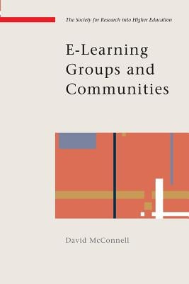 E-Learning Groups and Communities by McConnell, David