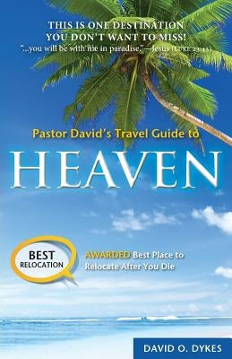 Pastor David's Travel Guide to Heaven by Dykes, David O.