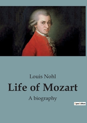 Life of Mozart: A biography by Nohl, Louis