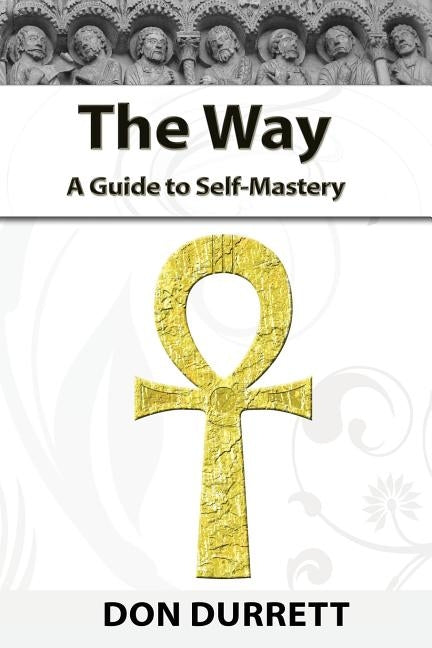 The Way: A Guide to Self-Mastery by Durrett, Don