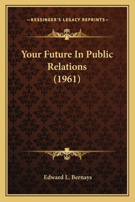 Your Future In Public Relations (1961) by Bernays, Edward L.