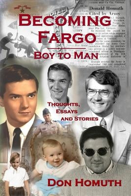 Becoming Fargo: Boy to Man by Homuth, Don