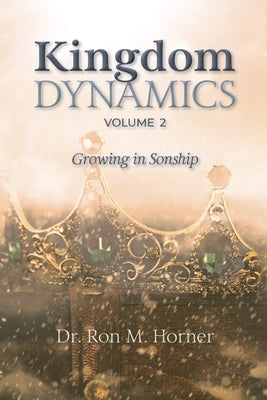 Kingdom Dynamics - Volume 2 by Horner, Ron M.