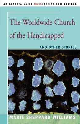 The Worldwide Church of the Handicapped by Williams, Marie Sheppard