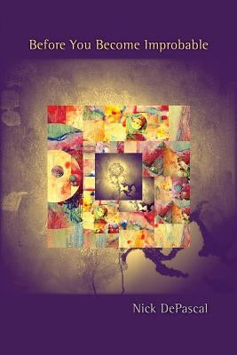 Before You Become Improbable by Depascal, Nick