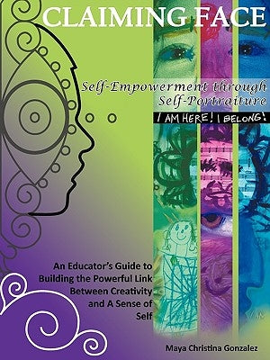 Claiming Face: Self-Empowerment Through Self-Portraiture by Gonzalez, Maya Christina