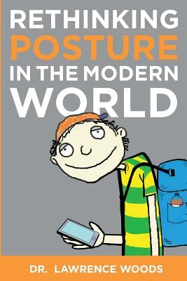 Rethinking Posture in the Modern World: black and white version by Woods, Lawrence