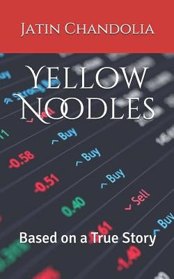 Yellow Noodles: Based on a True Story by Chandolia, Jatin