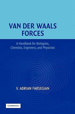 Van Der Waals Forces: A Handbook for Biologists, Chemists, Engineers, and Physicists by Parsegian, V. Adrian