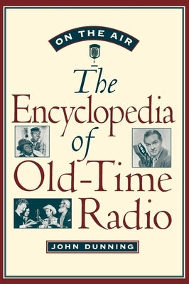 On the Air: The Encyclopedia of Old-Time Radio by Dunning, John