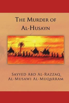 The Murder of Al-Husayn: Maqtal Al-Husayn by Laboun, Rafic