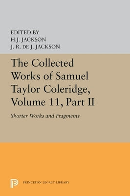 The Collected Works of Samuel Taylor Coleridge, Volume 11: Shorter Works and Fragments: Volume II by Coleridge, Samuel Taylor