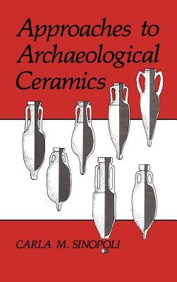 Approaches to Archaeological Ceramics by Sinopoli, Carla M.