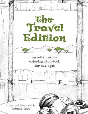 The Travel Edition: An Adventurous Coloring Storybook for All Ages by Caro, Rachel
