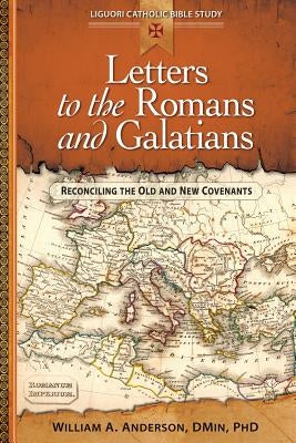 Letters to the Romans and Galatians: Reconciling the Old and New Covenants by Anderson, William