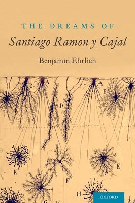 The Dreams of Santiago Ramón Y Cajal by Ehrlich, Benjamin