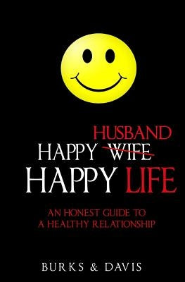 Happy Husband Happy Life: An Honest Guide to a Healthy Relationship by Mingia, Jared a.