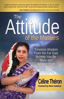 The Attitude of the Masters: Timeless wisdom from the Far East to help you be more and achieve more by Theron, Celine