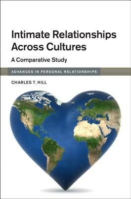 Intimate Relationships Across Cultures: A Comparative Study by Hill, Charles T.