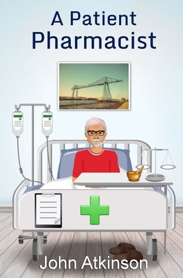 A Patient Pharmacist by Atkinson, John