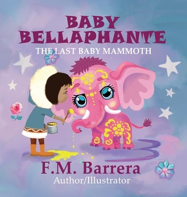 Baby Bellaphante: The Last Baby Mammoth by Barrera, F. M.