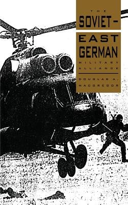 The Soviet-East German Military Alliance by MacGregor, Douglas A.