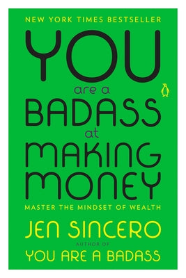 You Are a Badass at Making Money: Master the Mindset of Wealth by Sincero, Jen