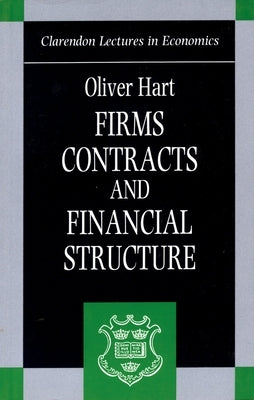 Firms, Contracts, and Financial Structure by Hart, Oliver