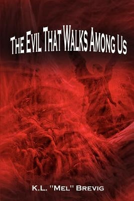 The Evil That Walks Among Us by Brevig, K. L. Mel