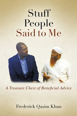 Stuff People Said to Me: A Treasure Chest of Beneficial Advice by Khan, Frederick Qasim