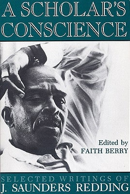A Scholar's Conscience: Selected Writings of J. Saunders Redding by Redding, J. Saunders